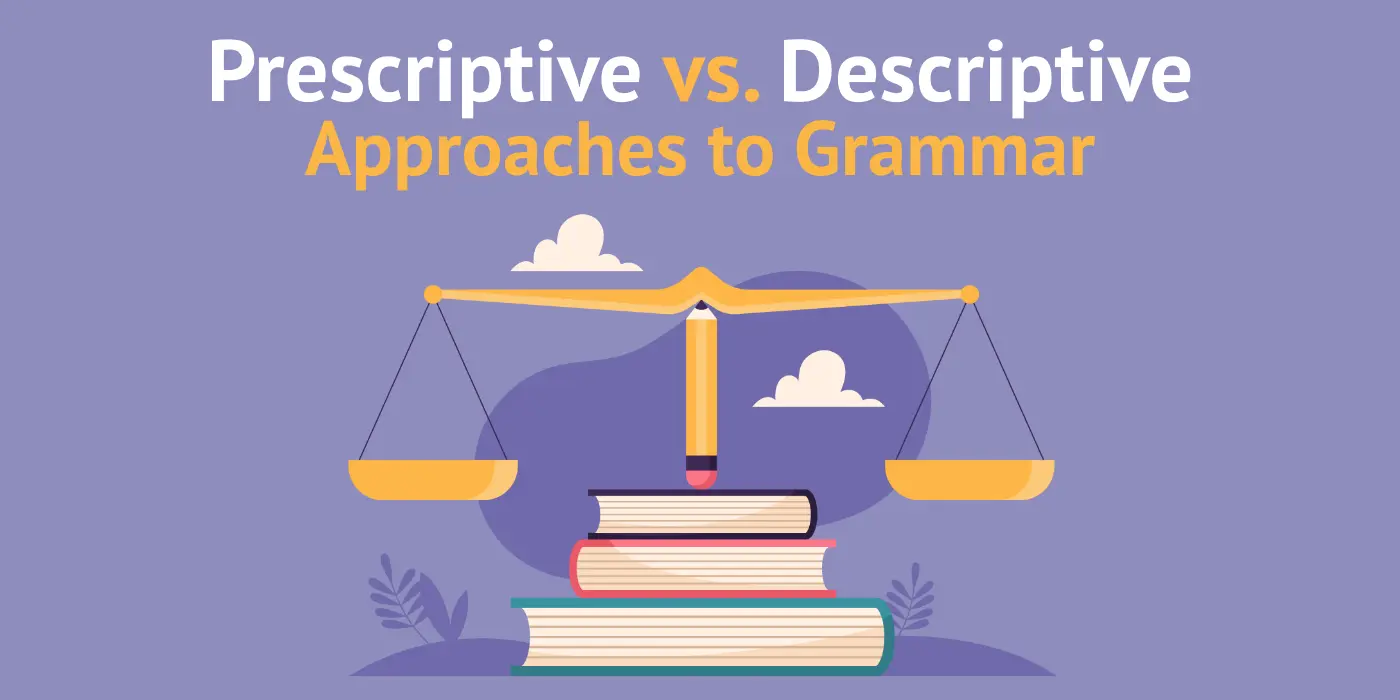 Prescriptive vs. Descriptive Approaches to Grammar
